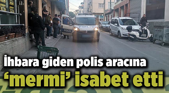 İhbara giden polis aracına ‘mermi’ isabet etti