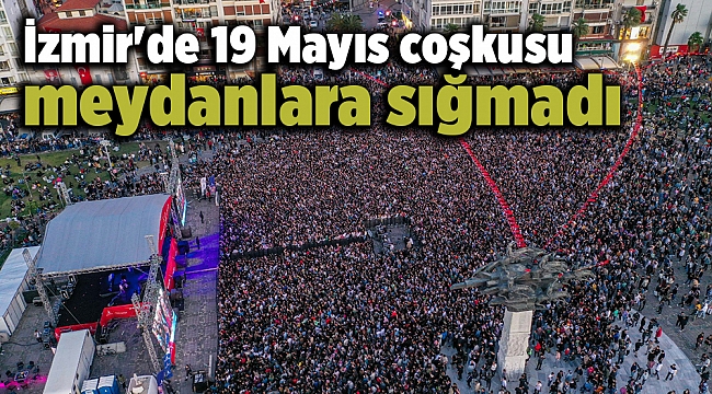 İzmir'de 19 Mayıs coşkusu meydanlara sığmadı