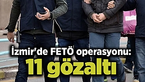 İzmir'de FETÖ operasyonu: 11 gözaltı