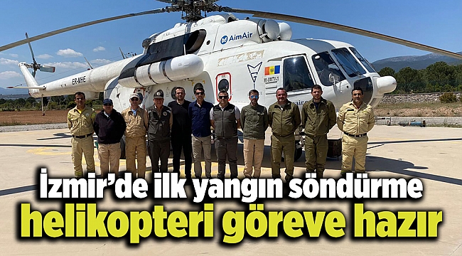 İzmir’de ilk yangın söndürme helikopteri göreve hazır