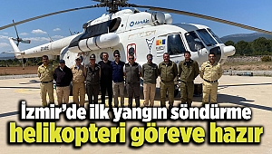 İzmir’de ilk yangın söndürme helikopteri göreve hazır