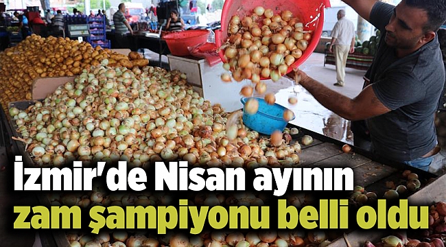İzmir'de Nisan ayının zam şampiyonu belli oldu