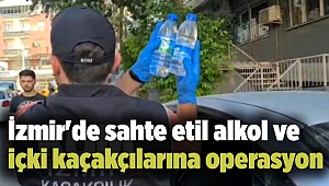 İzmir'de sahte etil alkol ve içki kaçakçılarına operasyon
