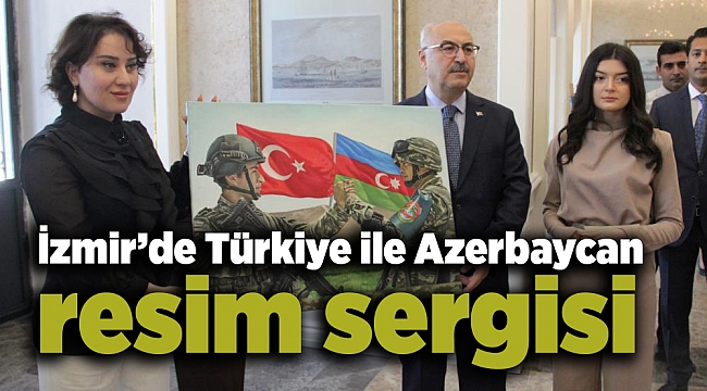 İzmir’de Türkiye ile Azerbaycan resim sergisi