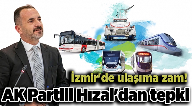 İzmir&#039;de ulaşıma zam! AK Partili Hızal&#039;dan tepki