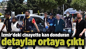 İzmir'deki cinayette kan donduran detaylar ortaya çıktı