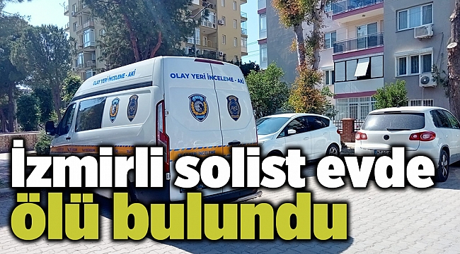 İzmirli solist evde ölü bulundu