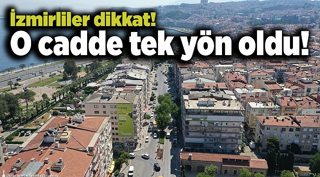İzmirliler dikkat! O cadde tek yön oldu!