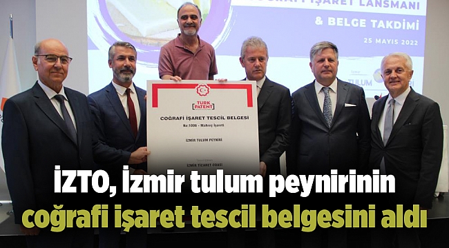İZTO, İzmir tulum peynirinin coğrafi işaret tescil belgesini aldı