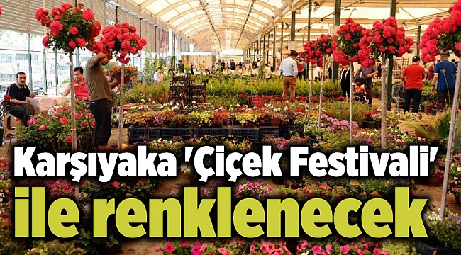 Karşıyaka 'Çiçek Festivali' ile renklenecek