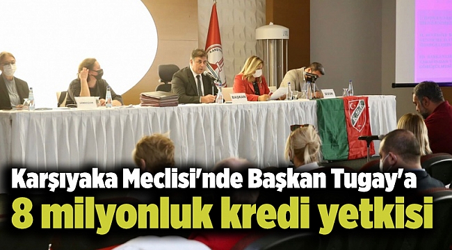 Karşıyaka Meclisi'nde Başkan Tugay'a 8 milyonluk kredi yetkisi