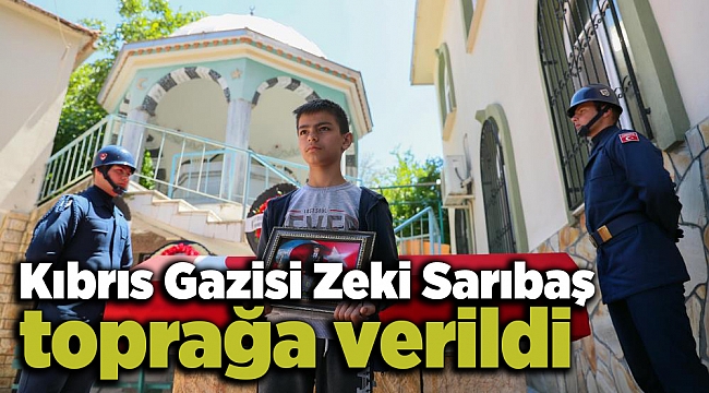 Kıbrıs Gazisi Zeki Sarıbaş toprağa verildi