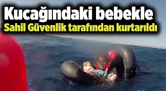 Kucağındaki bebekle Sahil Güvenlik tarafından kurtarıldı