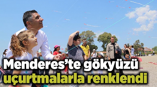 Menderes’te gökyüzü uçurtmalarla renklendi