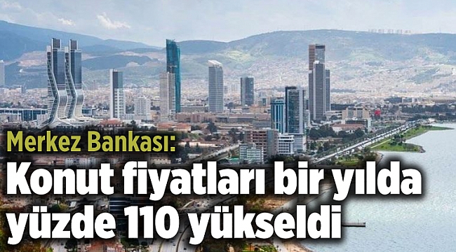 Merkez Bankası: Konut fiyatları bir yılda yüzde 110 yükseldi