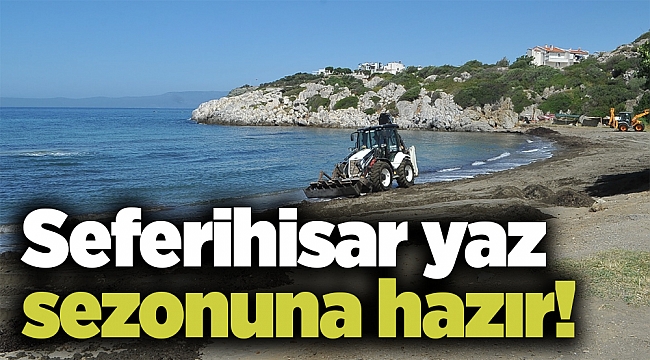 Seferihisar yaz sezonuna hazır!