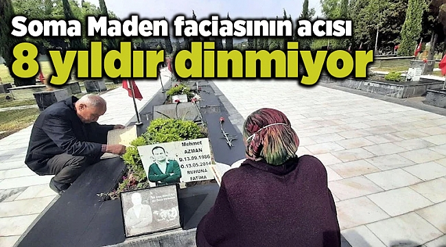 Soma Maden faciasının acısı 8 yıldır dinmiyor