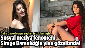Sosyal medya fenomeni Simge Barankoğlu yine gözaltında!