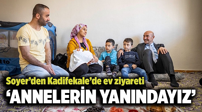 Soyer’den Kadifekale’de ev ziyareti