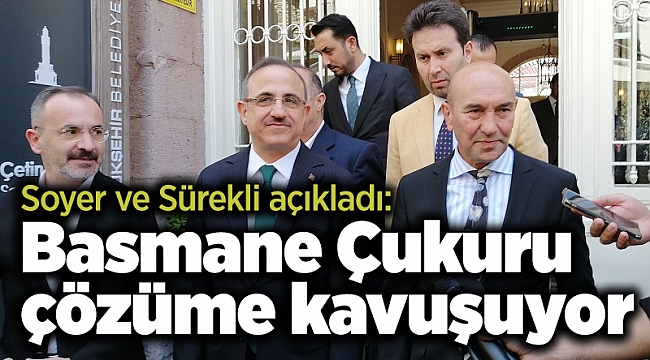 Soyer ve Sürekli açıkladı: Basmane Çukuru çözüme kavuşuyor