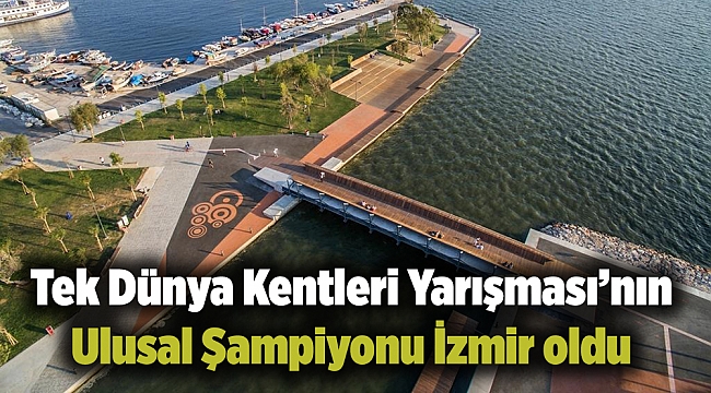 Tek Dünya Kentleri Yarışması’nın Ulusal Şampiyonu İzmir oldu