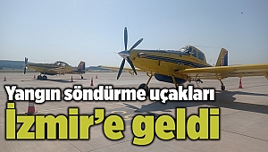 Yangın söndürme uçakları İzmir’e geldi