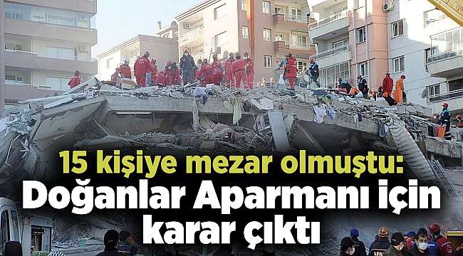 15 kişiye mezar olmuştu: Doğanlar Aparmanı için karar çıktı