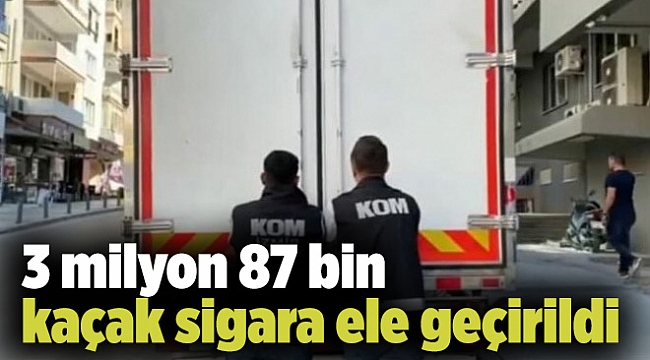 3 milyon 87 bin kaçak sigara ele geçirildi