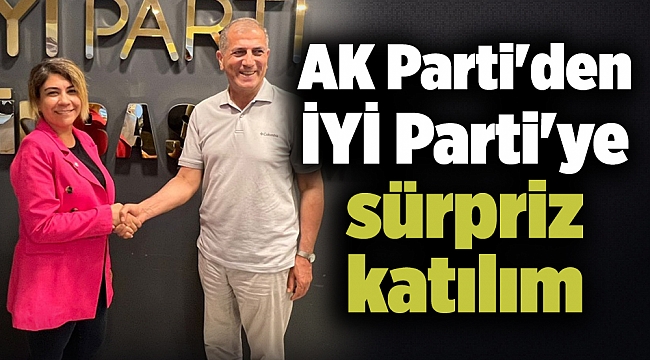 AK Parti'den İYİ Parti'ye sürpriz katılım