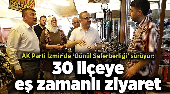 AK Parti İzmir’de ‘Gönül Seferberliği' sürüyor: 30 ilçeye eş zamanlı ziyaret