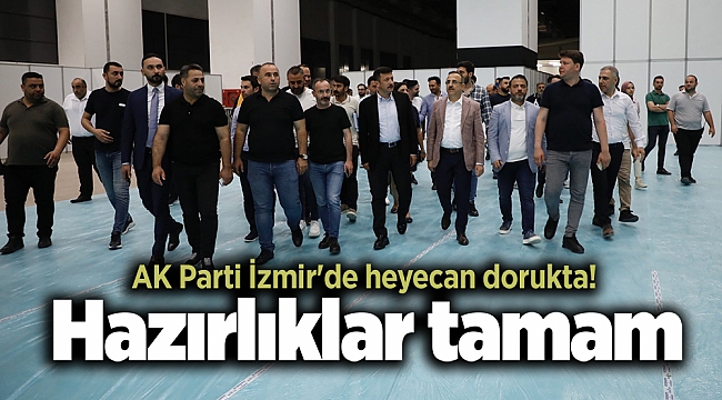 AK Parti İzmir&#039;de heyecan dorukta! Hazırlıklar tamam