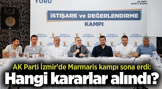 AK Parti İzmir'de Marmaris kampı sona erdi: Hangi kararlar alındı?
