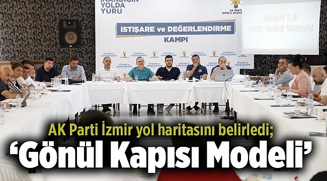 AK Parti İzmir yol haritasını belirledi; ‘Gönül Kapısı Modeli’