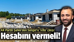 AK Partili Şahin'den Sengel'e 'villa' çıkışı: Hesabını vermeli!