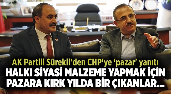AK Partili Sürekli'den CHP'ye 'pazar' yanıtı