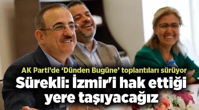 AK Partili Sürekli: İzmir'i hak ettiği yere taşıyacağız