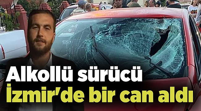 Alkollü sürücü İzmir'de bir can aldı