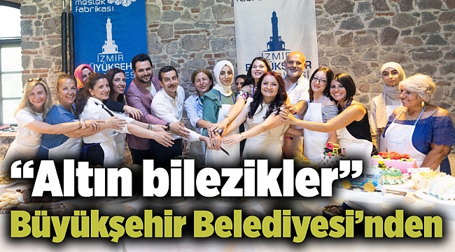 “Altın bilezikler” İzmir Büyükşehir Belediyesi’nden