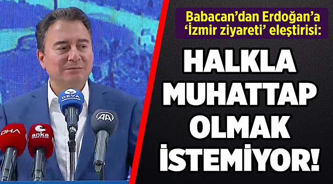 Babacan’dan Erdoğan’a ‘İzmir ziyareti’ eleştirisi
