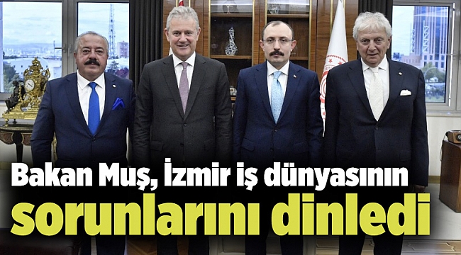 Bakan Muş, İzmir iş dünyasının sorunlarını dinledi