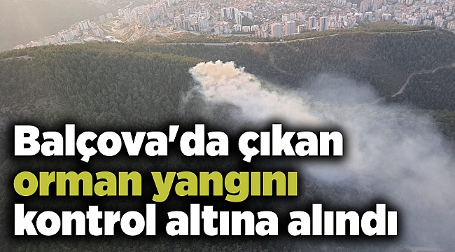 Balçova&#039;da çıkan orman yangını kontrol altına alındı