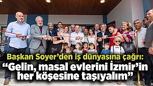 Başkan Soyer’den iş dünyasına çağrı: “Gelin, masal evlerini İzmir’in her köşesine taşıyalım”