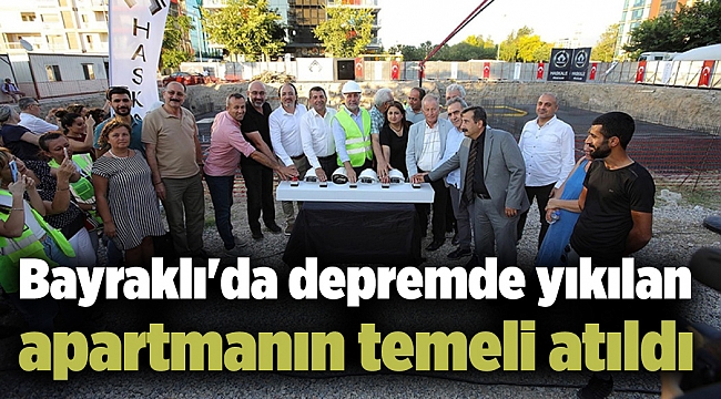Bayraklı'da depremde yıkılan apartmanın temeli atıldı