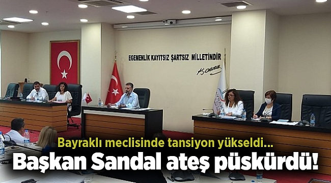 Bayraklı meclisinde tansiyon yükseldi... Başkan Sandal ateş püskürdü!