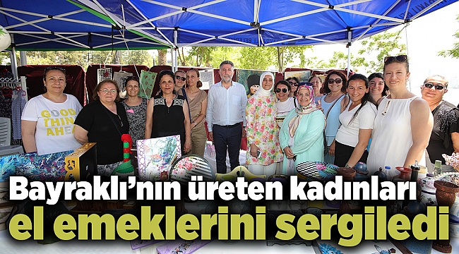Bayraklı’nın üreten kadınları el emeklerini sergiledi