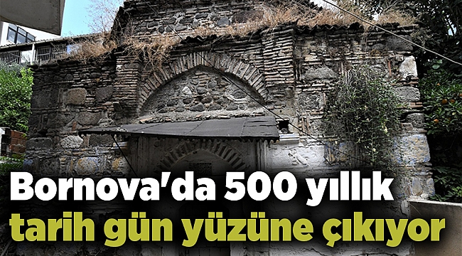 Bornova'da 500 yıllık tarih gün yüzüne çıkıyor