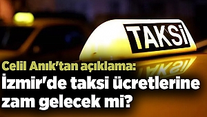 Celil Anık'tan açıklama: İzmir'de taksi ücretlerine zam gelecek mi?