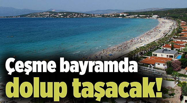 Çeşme bayramda dolup taşacak!