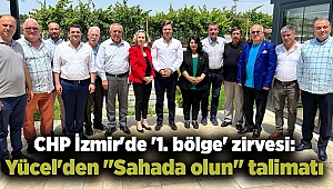 CHP İzmir'de '1. bölge' zirvesi: Yücel'den 