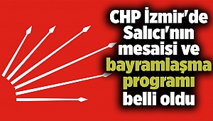 CHP İzmir'de Salıcı'nın mesaisi ve bayramlaşma programı belli oldu